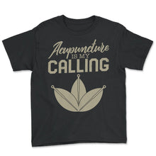 Load image into Gallery viewer, Acupuncture Shirt, Acupuncture Is My Calling Tee, Needle Therapist, - Youth Tee - Black