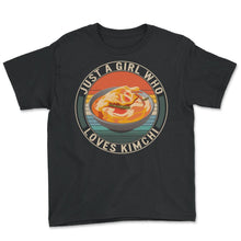 Load image into Gallery viewer, Just A Girl Who Loves Kimchi Shirt, Vintage Korean Food Kdrama Lover, - Youth Tee - Black