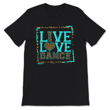 Load image into Gallery viewer, Live Love Dance Shirt, I Love Dancing Tee, Dancer Gift, Dance