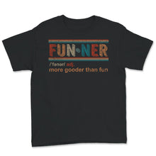 Load image into Gallery viewer, Funner Definition Shirt, More Gooder Than Fun, Funner Tee, Hilarious