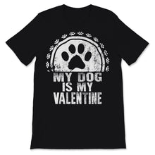 Load image into Gallery viewer, My Dog Is My Valentine Shirt Dogs Lover Anti Valentine's Day Gift For
