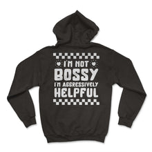 Load image into Gallery viewer, I'm Not Bossy I'm Aggressively Helpful Shirt, Mother's Day Gift Funny - Hoodie - Black