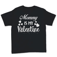 Load image into Gallery viewer, Valentines Day Kids Red Shirt Mommy Is My Valentine Funny Family