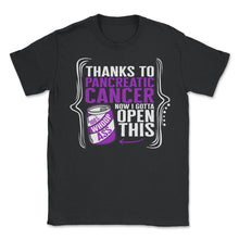 Load image into Gallery viewer, Pancreatic Cancer Shirt, Thanks To Pancreatic Cancer Can Funny Tee, - Unisex T-Shirt - Black