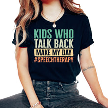 Load image into Gallery viewer, Speech Therapist Shirt, Kids Who Talk Back Make My Day SpeechTherapy - Unisex T-Shirt - Black