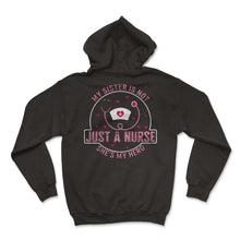 Load image into Gallery viewer, Siblings Shirt, My Sister Is Not Jus A Nurse Stethoscope Tee, Proud - Hoodie - Black