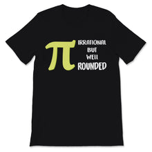 Load image into Gallery viewer, Pi Day Irrational But Well Rounded Math Teacher Student Mathematics