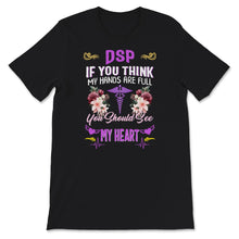 Load image into Gallery viewer, DSP Shirt, If You Think My Hands Are Full, You Should See My Heart,