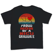 Load image into Gallery viewer, Mothers Day Shirt Proud Mom Of A NICU Graduate Nursing School