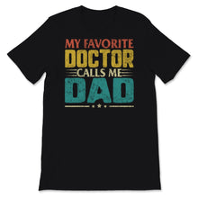 Load image into Gallery viewer, Fathers Day Shirt My Favorite Doctor Calls Me Dad Gift For Father