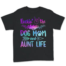 Load image into Gallery viewer, Dog Mom Aunt Life Shirt, Rockin' The Dog Mom And Aunt Life, Dog Mom,