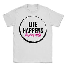 Load image into Gallery viewer, Beautician Shirt, Life Happens Lashes Help Tee, Eye Lashes Tech - Unisex T-Shirt - White