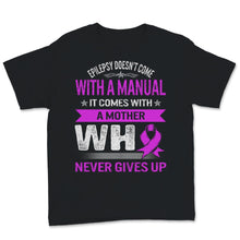 Load image into Gallery viewer, Epilepsy Awareness Doesn't Come With Manual It Comes Never Giving Up