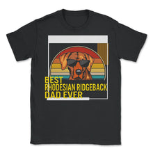 Load image into Gallery viewer, Best Rhodesian Ridgeback Dad Ever T Shirt - Unisex T-Shirt - Black