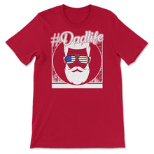 Load image into Gallery viewer, 4th Of July Shirt, Dad Life Sunglasses USA Flag Cute Funny - Unisex T-Shirt - Red