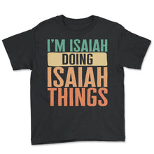 Load image into Gallery viewer, Customized Shirt, I'm Isaiah Doing Isaiah Things Retro Tee, Best - Youth Tee - Black