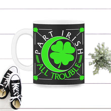 Load image into Gallery viewer, St. Patricks Day Shirt, Part Irish All Trouble, Irish Lucky Lover - 11oz Mug - Black on White
