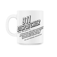 Load image into Gallery viewer, Dispatcher Shirt, 911 Dispatcher Definition Tee, Emergency Responder - 11oz Mug - White
