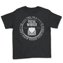 Load image into Gallery viewer, Mailman Shirt, No, I Don't Know Where Your Check Is Tee, Funny Mail - Youth Tee - Black