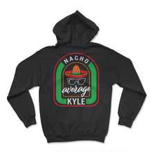 Load image into Gallery viewer, Nacho Average Kyle Mexican Fiesta T Shirt - Hoodie - Black