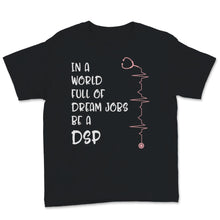 Load image into Gallery viewer, Nurse Week Shirt In A World Full Of Dream Jobs Be A DSP Gift For