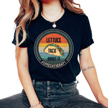 Load image into Gallery viewer, Speech Therapist Shirt, Lettuce Taco About It SpeechTherapy Tee, SLP - Unisex T-Shirt - Black
