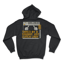 Load image into Gallery viewer, Lunch Lady Shirt, Sorry This Guy Is Taken By Smokin Hot Lunch Lady, - Hoodie - Black