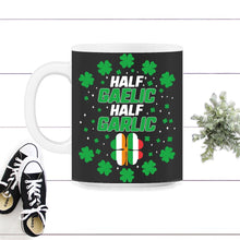 Load image into Gallery viewer, St. Patricks Day Shirt, Half Gaelic Half Garlic, Irish Italian Lucky - 11oz Mug - Black on White
