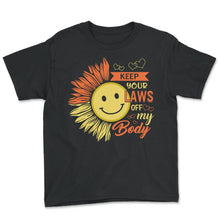 Load image into Gallery viewer, Pro Choice Shirt, Keep Your Laws Of My Body Sunflower Tee, Girl Power - Youth Tee - Black