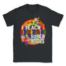 Load image into Gallery viewer, Kindergarten Shirt, I Teach Kindergarten Super Heroes Tee, Teacher - Unisex T-Shirt - Black