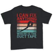 Load image into Gallery viewer, I Can Fix Anything, Where Is The Duct Tape Shirt, Duck Tape Shirt,