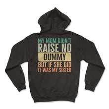 Load image into Gallery viewer, Sister Shirt, My Mom Didn't Raise No Dummy But If She Dad Tee, Sister - Hoodie - Black