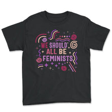 Load image into Gallery viewer, Feminist Shirt, We Should Be All Feminist, Girl Power Empowerment - Youth Tee - Black