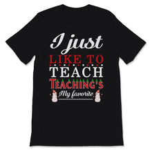 Load image into Gallery viewer, Cute Teacher Elf Christmas Shirt I Just Like To Teach Teaching's My