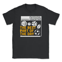 Load image into Gallery viewer, Physical Education Teacher Shirt, Best Part Of The Day, Gym - Unisex T-Shirt - Black