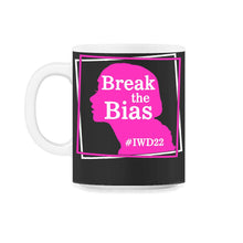 Load image into Gallery viewer, International Women's Day Shirt, Break The Bias 2022 Feminist - 11oz Mug - Black on White