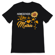 Load image into Gallery viewer, Homeschool Mom Shirt Homeschool Like Mother Mama Sunflower Home