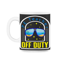Load image into Gallery viewer, Physical Education Teacher Shirt, P.E. Teacher Off Duty Sunglasses, - 11oz Mug - Black on White