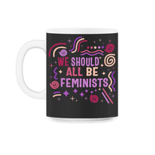 Load image into Gallery viewer, Feminist Shirt, We Should Be All Feminist, Girl Power Empowerment - 11oz Mug - Black on White