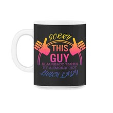 Load image into Gallery viewer, Lunch Lady Shirt, Sorry This Guy Is Taken By Smokin Hot Lunch Lady, - 11oz Mug - Black on White