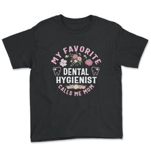 Load image into Gallery viewer, My favorite Dental Hygienist Calls Me Mom T Shirt - Youth Tee - Black