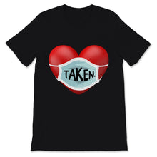 Load image into Gallery viewer, In Love And Taken Shirt Heart Wearing Face Mask Pandemic Engaged