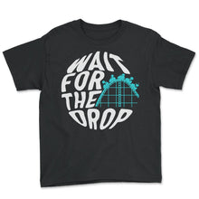 Load image into Gallery viewer, Roller Coaster Shirt, Wait For The Drop Tee, Rollercoaster Lover - Youth Tee - Black