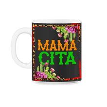 Load image into Gallery viewer, Cinco De Mayo Shirt, Mama Cita May 15 Mexican Mother Senorita Fiesta - 11oz Mug - Black on White