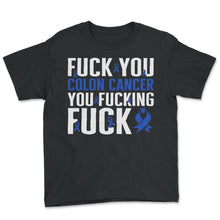 Load image into Gallery viewer, Colon Cancer Awareness Shirt, Fuck You Funny Blue Ribbon Tee, Gift - Youth Tee - Black