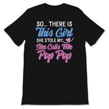 Load image into Gallery viewer, Pop Pop Shirt Father's Day Gift From Daughter So There Is This Girl