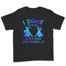 Load image into Gallery viewer, Ballroom Dance Shirt, I Dance In Heels, What's Your Superpower,