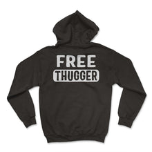 Load image into Gallery viewer, Hug Shirt, Free Thugger Tee, Free Hugger Pun, Hug Lover Friend Gift, - Hoodie - Black