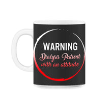 Load image into Gallery viewer, Dialysis Shirt, Warning Dialysis Patient With An Attitude Tee, Funny - 11oz Mug - Black on White