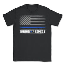 Load image into Gallery viewer, Honor And Respect Shirt, Thin Blue Line Tee, American Flag Police - Unisex T-Shirt - Black